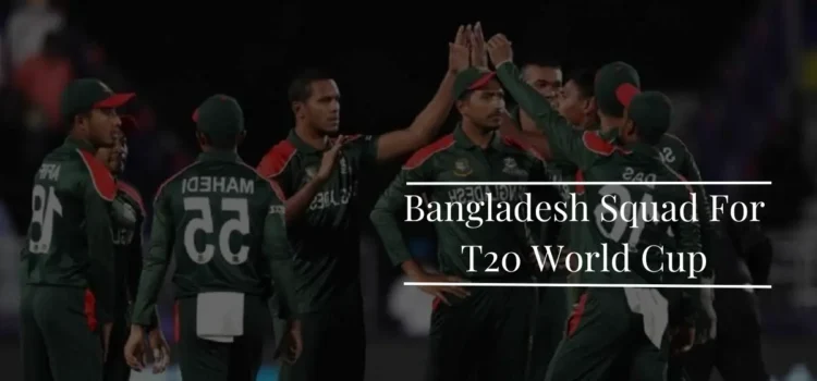 Bangladesh Squad For T20 World Cup 2024