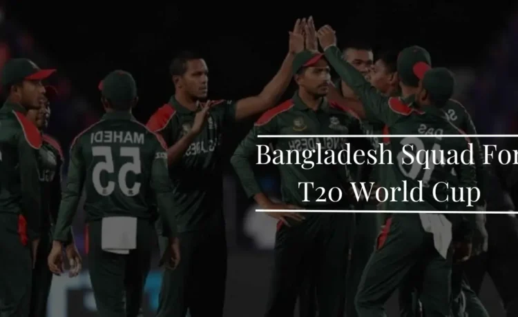 Bangladesh Squad For T20 World Cup 2024