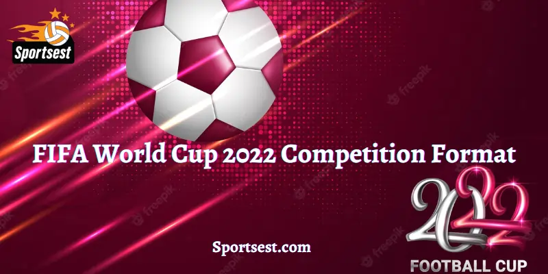 FIFA World Cup 2022 Competition Format