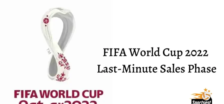 FIFA World Cup 2022 Last-Minute Sales Phase