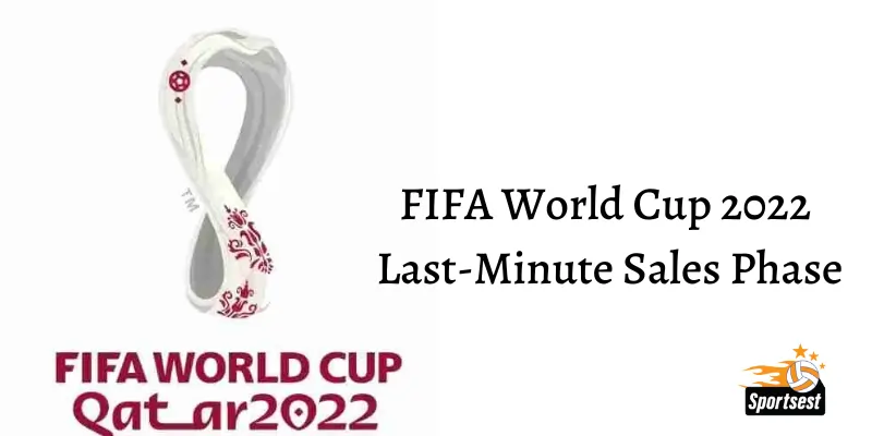 FIFA World Cup 2022 Last-Minute Sales Phase