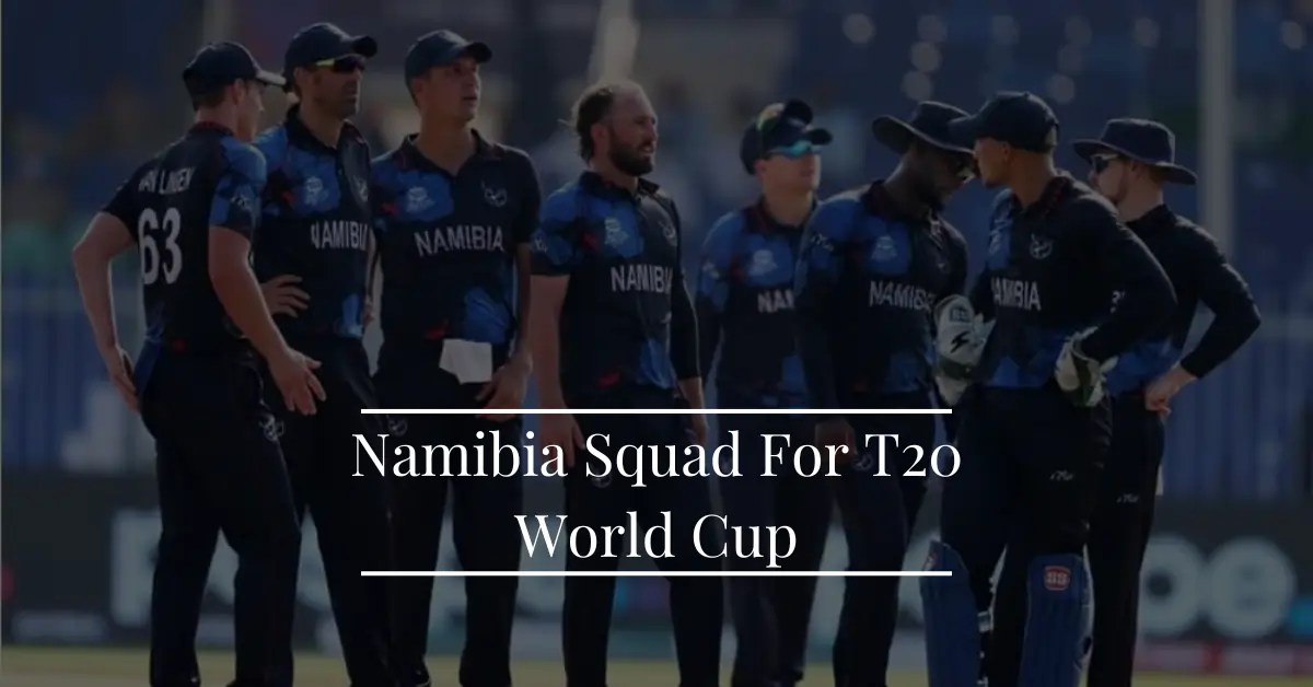 Namibia Squad For T20 World Cup 2024