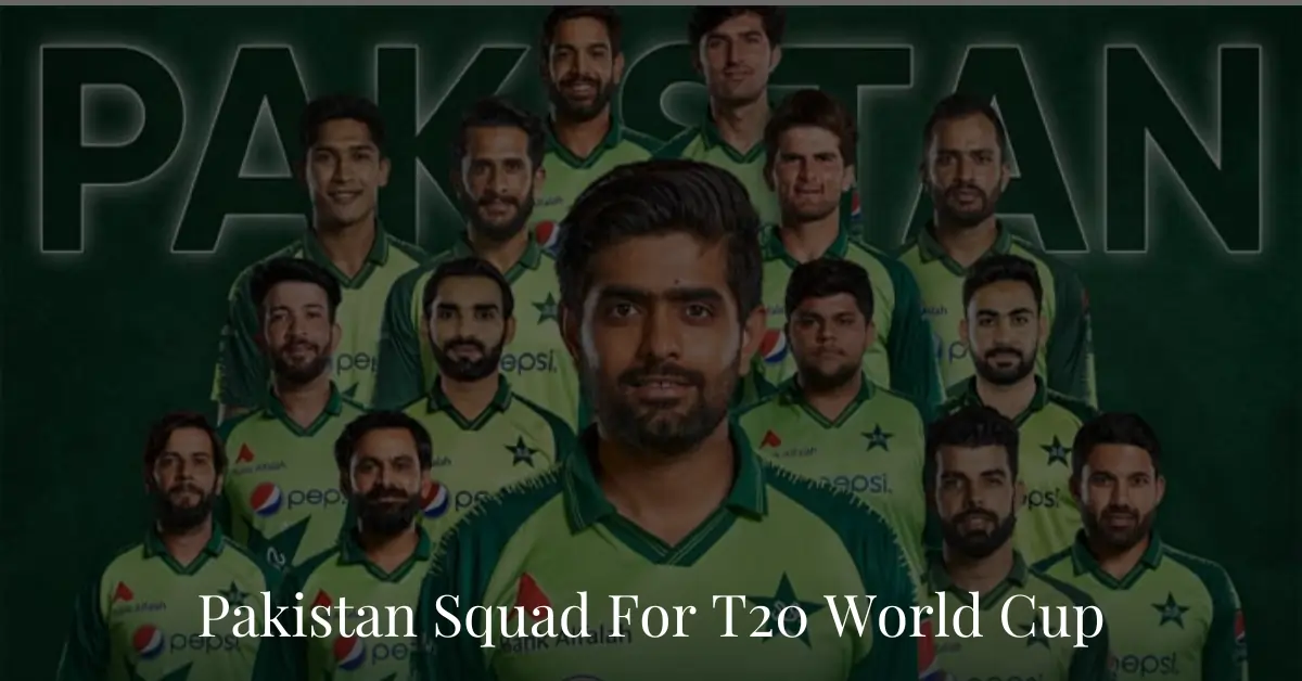 Pakistan Squad for T20 World Cup 2024