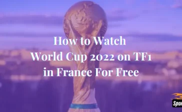 How to Watch World Cup 2022 on TF1 in France