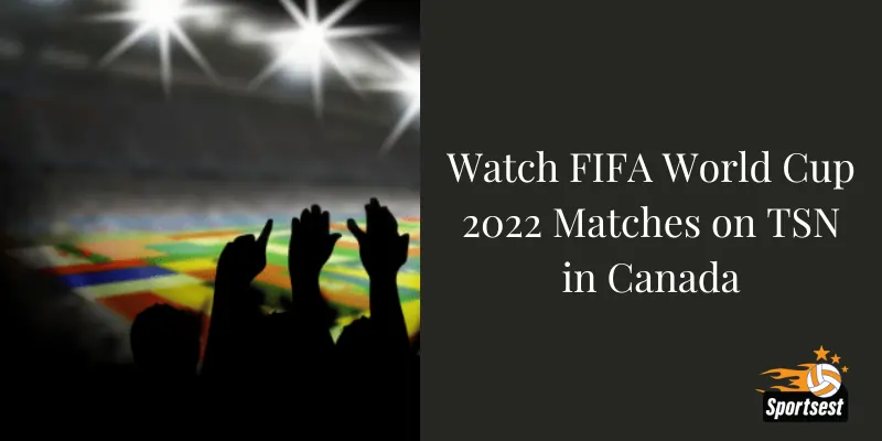 Watch FIFA World Cup 2022 Matches on TSN