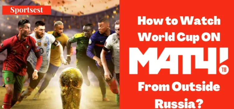 How To Watch World Cup 2022 On MatchTV.ru