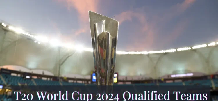 T20 World Cup 2024 Qualified Teams