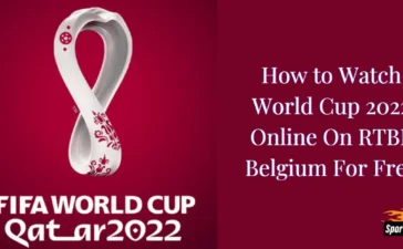 Watch World Cup 2022 Online On RTBF Belgium