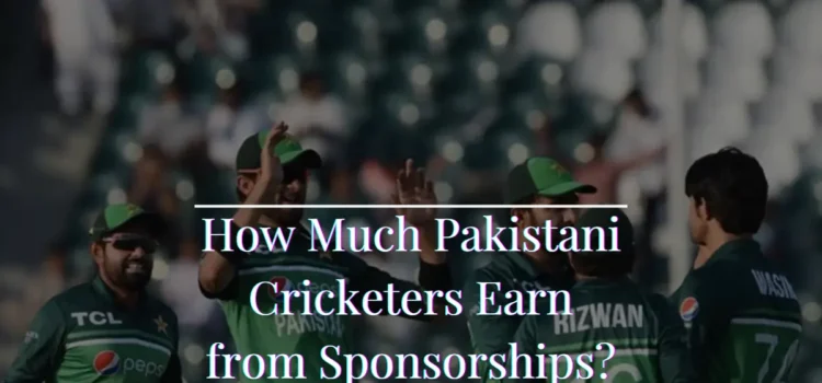 How Much Pakistani Cricketers Earn from Sponsorships