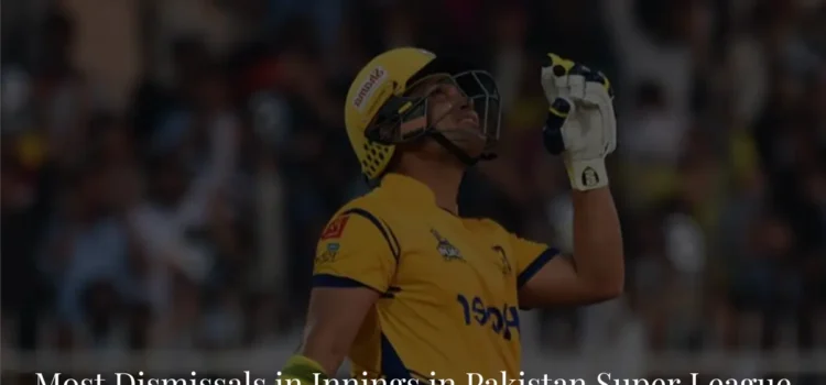 Most Dismissals in Innings in PSL