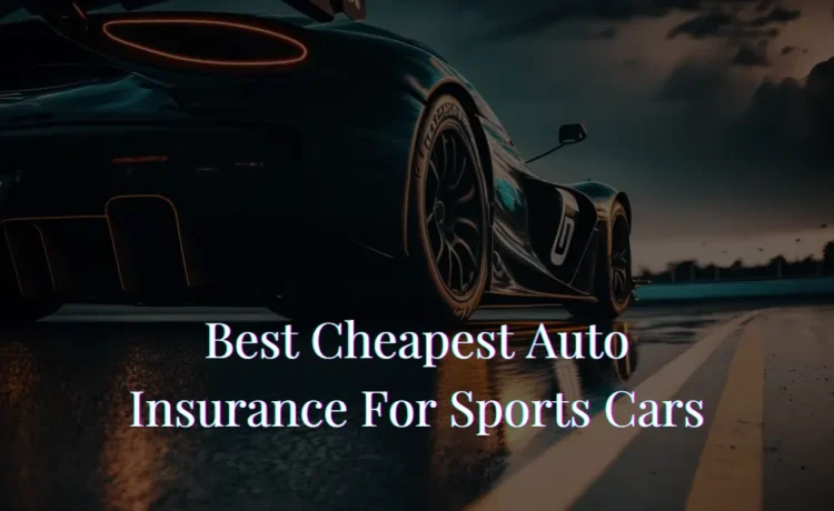 Best Cheapest Auto Insurance For Sports Cars