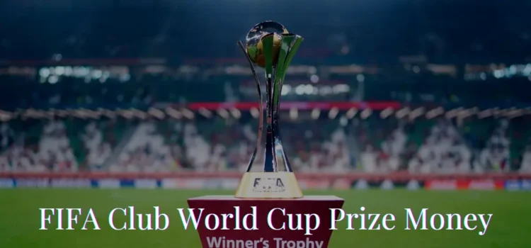 FIFA Club World Cup Prize Money 2023