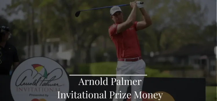 Arnold Palmer Invitational Prize Money