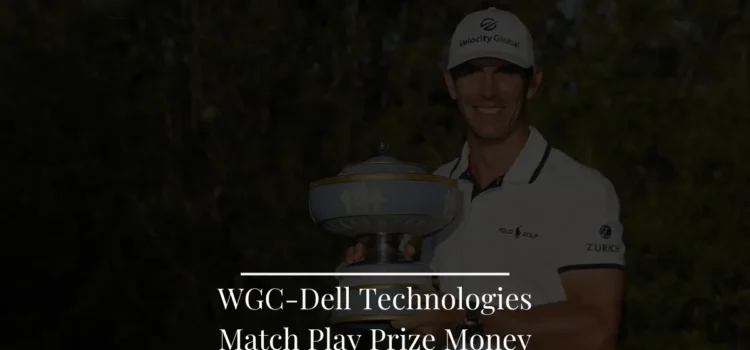 WGC Dell Technologies Match Play Prize Money