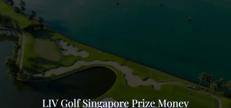 LIV Golf Singapore Prize Money