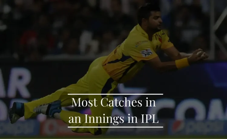 Most Catches in an Inning in IPL