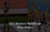 FIFA Women's World Cup Prize Money 2023