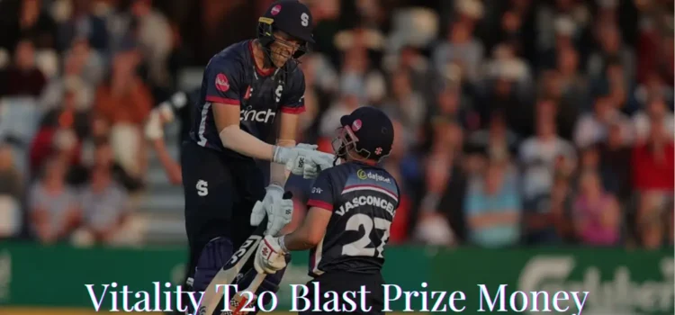 Vitality T20 Blast Prize Money