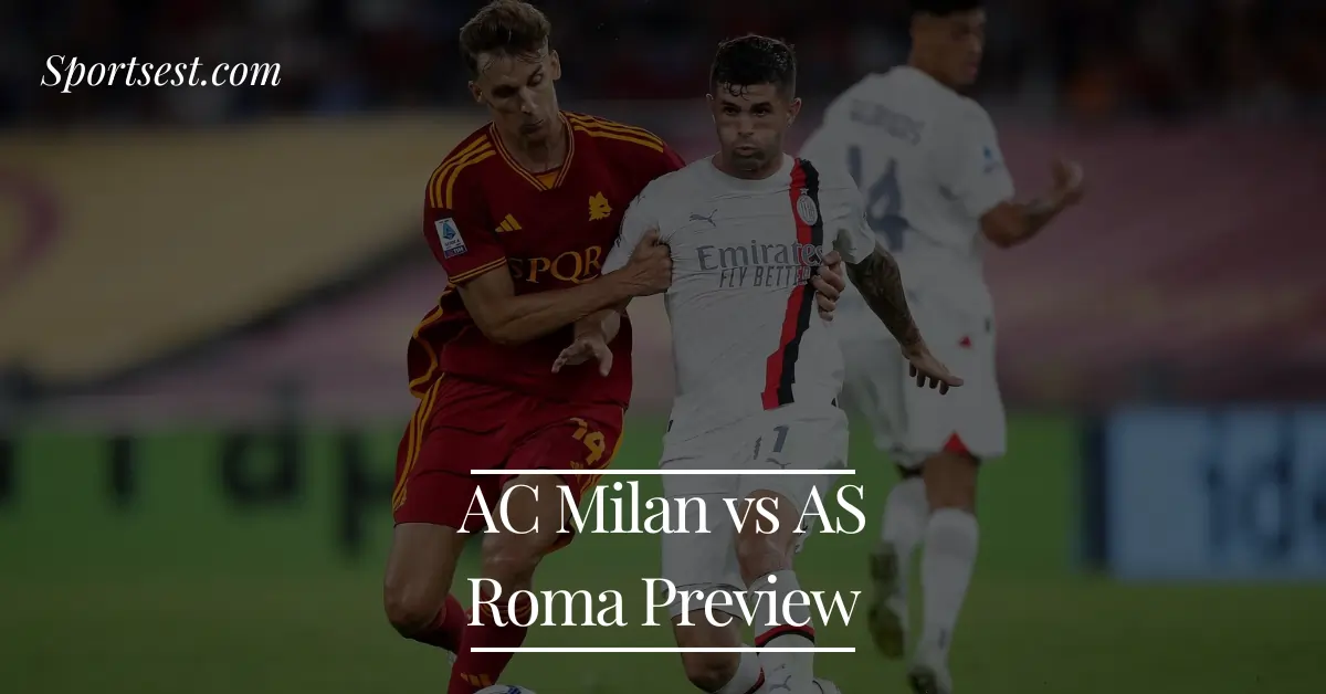 AC Milan vs AS Roma Preview
