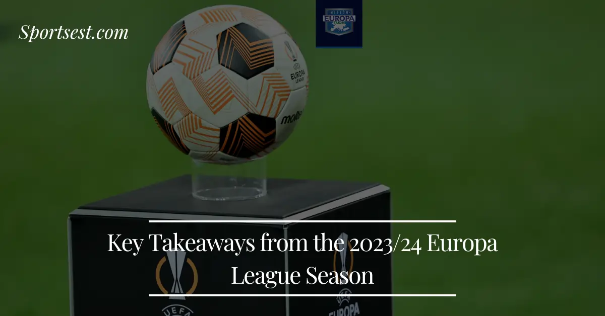 Key Takeaways from the 2023/24 Europa League Season