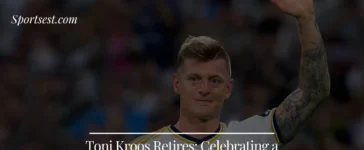 Toni Kroos Retires Reflecting on a Legendary Career in Football