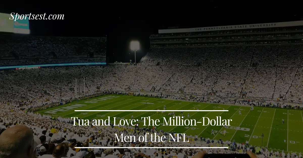 Tua and Love The Million-Dollar Men of the NFL