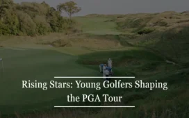 Rising Stars: Young Golfers Shaping the PGA Tour