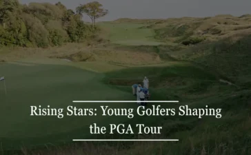 Rising Stars: Young Golfers Shaping the PGA Tour