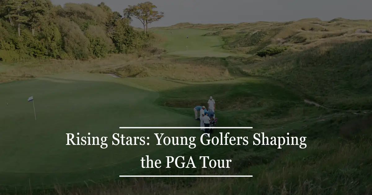 Rising Stars: Young Golfers Shaping the PGA Tour