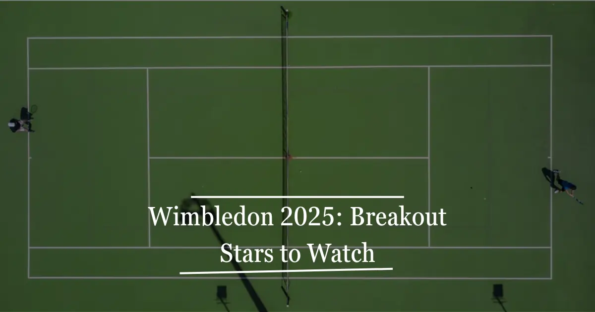 Wimbledon 2025 Breakout Stars To Watch