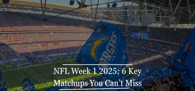 NFL Week 1 2025 Preview 6 Key Matchups You Can’t Miss