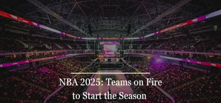 Momentum and Mindset: The NBA Teams Starting the Season on Fire 1 NBA 2025: Teams on Fire to Start the Season